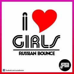 Russian Bounce - I love girls Russian Bounce - I love girls
