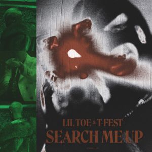Lil Toe x T-Fest - Search Me Up Lil Toe x T-Fest - Search Me Up