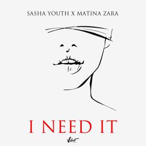 SASHA YOUTH, Matina Zara - I Need It SASHA YOUTH, Matina Zara - I Need It