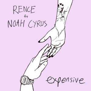 Rence, Noah Cyrus - Expensive Rence, Noah Cyrus - Expensive
