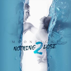 Moonlight - Nothing 2 Lose Moonlight - Nothing 2 Lose