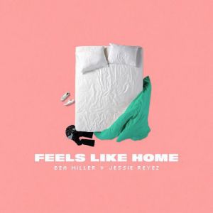 Bea Miller, Jessie Reyez - FEELS LIKE HOME Bea Miller, Jessie Reyez - FEELS LIKE HOME