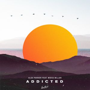 Alex Parker - Addicted (feat. Misha Miller) Alex Parker - Addicted (feat. Misha Miller)