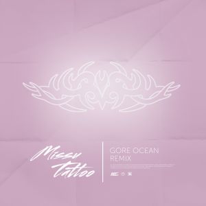 MISSU - TATTOO (GORE OCEAN REMIX) MISSU - TATTOO (GORE OCEAN REMIX)