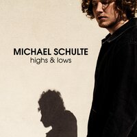 Michael Schulte - Highs & Lows Michael Schulte - Highs & Lows