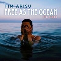 Tim Arisu feat. Celi - Free as the Ocean Tim Arisu feat. Celi - Free as the Ocean