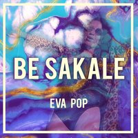Eva Pop - Be Sakale (Radio Edit) Eva Pop - Be Sakale (Radio Edit)