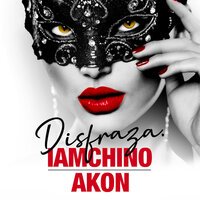 IAmChino feat. Akon - Disfraza IAmChino feat. Akon - Disfraza