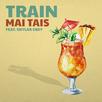 Train feat. Skylar Gray - Mai Tais Train feat. Skylar Gray - Mai Tais