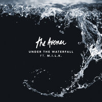 The Avener feat. M.I.L.K. - Under The Waterfall (Feat. M.I.L.K.) The Avener feat. M.I.L.K. - Under The Waterfall (Feat. M.I.L.K.)