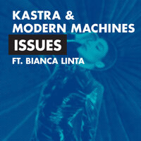 Kastra & Modern Machines feat. Bianca Linta - Issues Kastra & Modern Machines feat. Bianca Linta - Issues