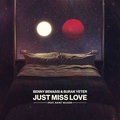 Benny Benassi - Just Miss Love (feat. Burak Yeter & Saint Wilder) Benny Benassi - Just Miss Love (feat. Burak Yeter & Saint Wilder)