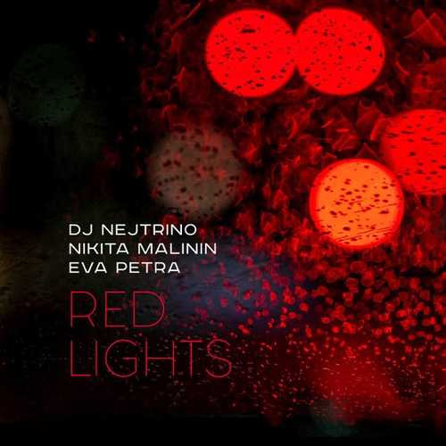 DJ Nejtrino - Red Lights (feat. Никита Малини & Eva Petra) DJ Nejtrino - Red Lights (feat. Никита Малини & Eva Petra)