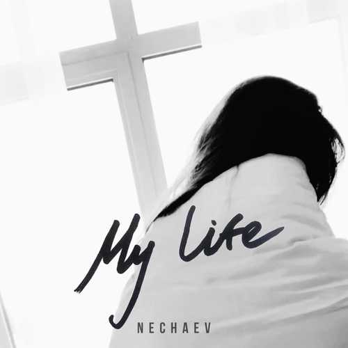 Nechaev - My Life Nechaev - My Life