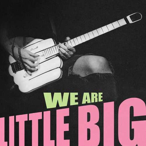 Little Big - We Are Little Big Little Big - We Are Little Big