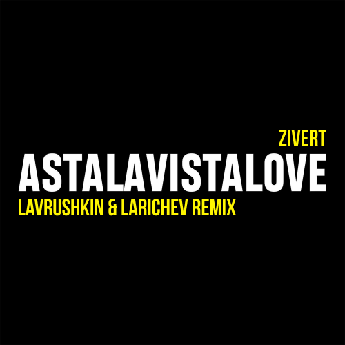 Zivert - Astalavistalove (Lavrushkin & Larichev Remix) Zivert - Astalavistalove (Lavrushkin & Larichev Remix)