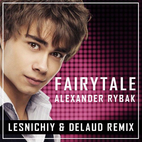 Александр Рыбак - Fairytale (Lesnichiy & Delaud Remix) Александр Рыбак - Fairytale (Lesnichiy & Delaud Remix)