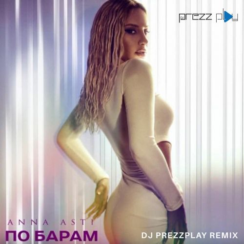 Anna Asti - По Барам (DJ Prezzplay Remix) Anna Asti - По Барам (DJ Prezzplay Remix)
