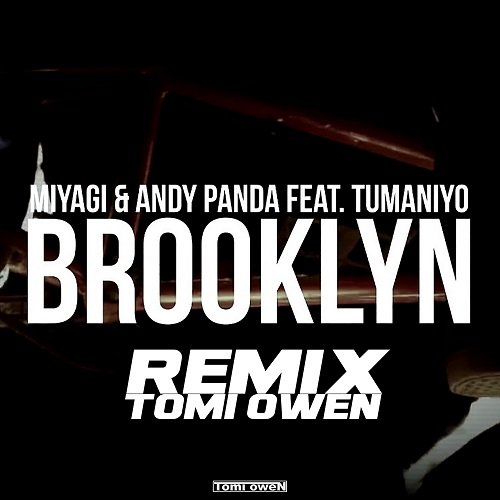 Miyagi & Andy Panda feat. TumaniYO - Brooklyn (Tomi Owen Remix) Miyagi & Andy Panda feat. TumaniYO - Brooklyn (Tomi Owen Remix)