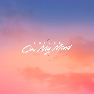 Anivar - On My Mind Anivar - On My Mind