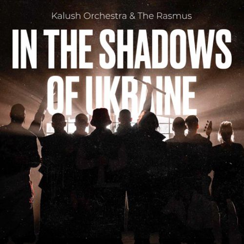 Kalush - In The Shadows Of Ukraine (feat. The Rasmus) Kalush - In The Shadows Of Ukraine (feat. The Rasmus)