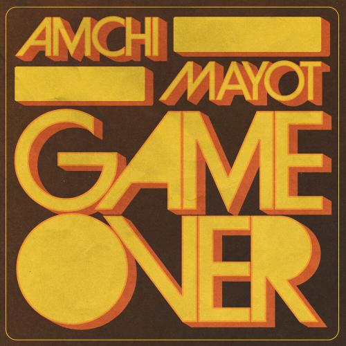 AMCHI, MAYOT - GAME OVER AMCHI, MAYOT - GAME OVER