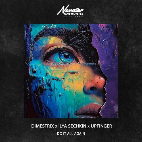 DIMESTRIX, ILYA SECHKIN, Upfinger - Do It All Again DIMESTRIX, ILYA SECHKIN, Upfinger - Do It All Again