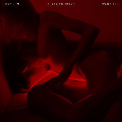 Lonelium & SLXEPING TOKYO - I WANT YOU