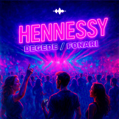 Degede & FONARI - Hennessy