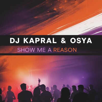 Dj Kapral & Osya - Show Me a Reason Dj Kapral & Osya - Show Me a Reason