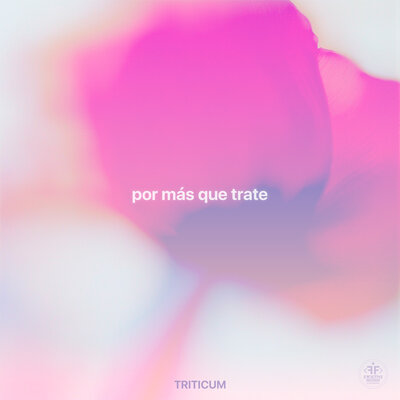TRITICUM - Por Más Que Trate TRITICUM - Por Más Que Trate