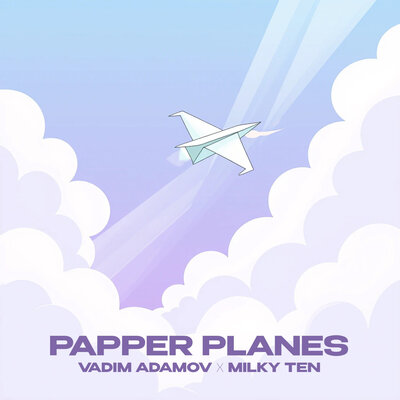 Vadim Adamov & Milky Ten - Papper Planes Vadim Adamov & Milky Ten - Papper Planes